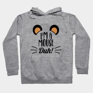 I'm a mouse, duh! Hoodie